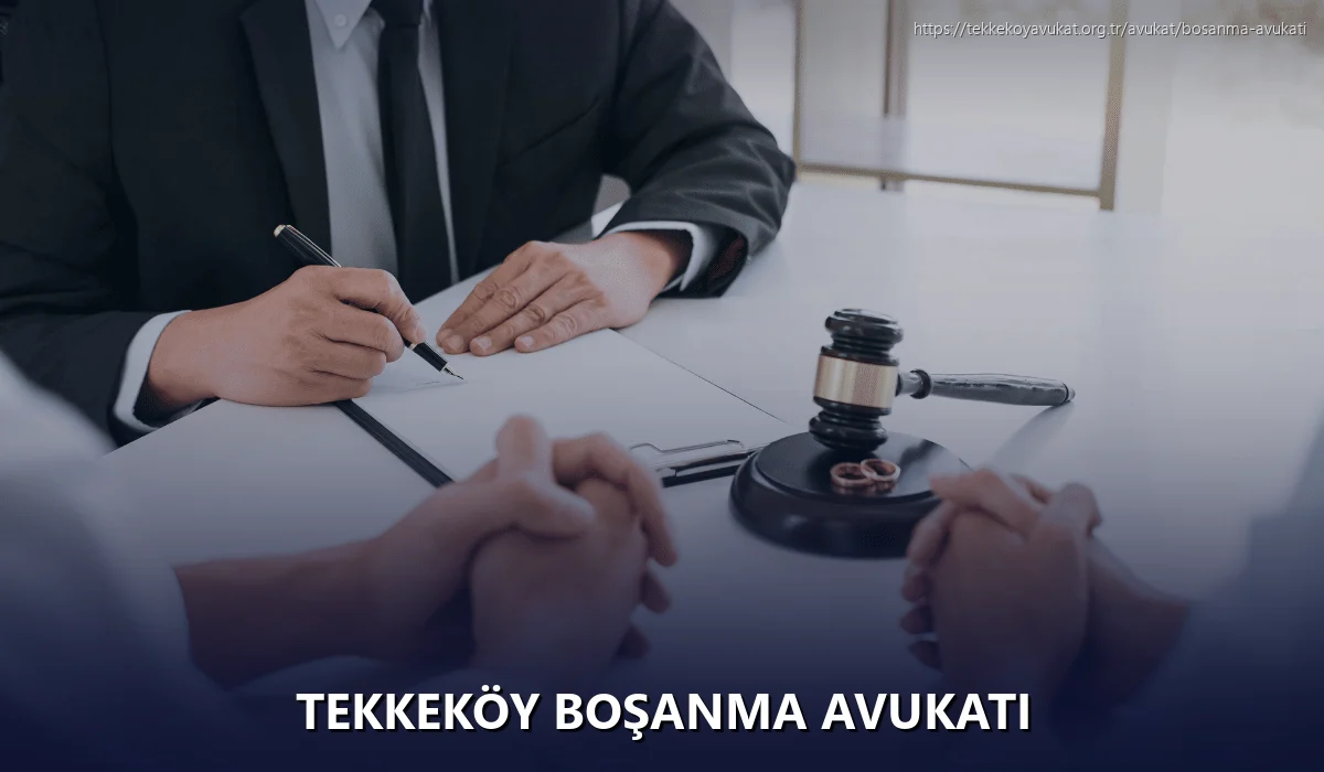 Tekkeköy Boşanma Avukatı
