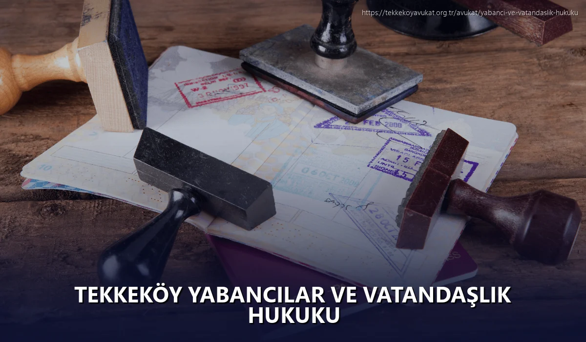 Tekkeköy Yabancılar ve Vatandaşlık Hukuku